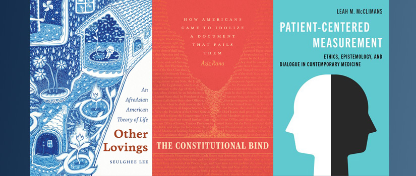 Book Collage of covers for Seulghee Lee's Other Lovings, Aziz Rana's The Constitutional Bind, and Leah McClimans' Patient-Centered Measurement